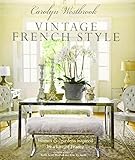 Carolyn Westbrook: Vintage French Style: Homes and gardens inspired by a love of France by Carolyn Westbrook