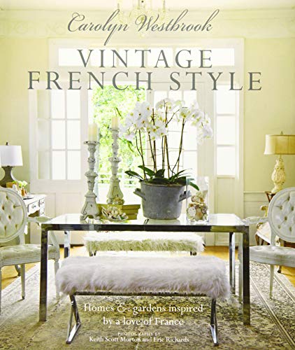 Carolyn Westbrook: Vintage French Style: Homes and gardens inspired by a love of France