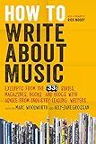 How to Write About Music: Excerpts from the 33 1/3 Series, Magazines, Books and Blogs with Advice from Industry-leading Writers (English Edition) by 