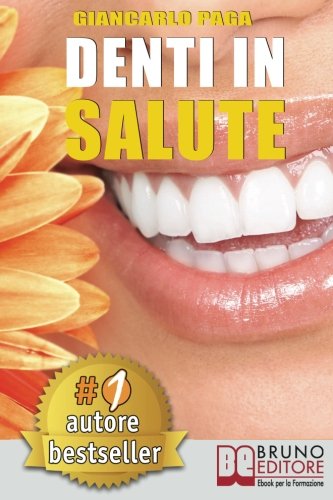 Denti In Salute: Strategie Per Ottenere Sorrisi Splendidi e Denti Bianchi e Perfetti In Adulti e Bambini.