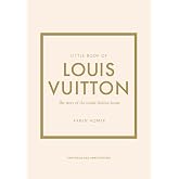 Little Book of Louis Vuitton: The Story of the Iconic Fashion House