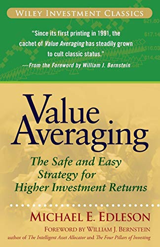 Value Averaging: The Safe and Easy Strategy for Higher Investment Returns (Wiley Investment Classic Series)