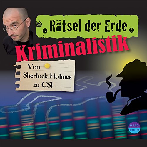 Kriminalistik: Von Sherlock Holmes zu CSI (Rätsel der Erde)
