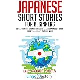 Japanese Short Stories for Beginners: 20 Captivating Short Stories to Learn Japanese & Grow Your Vocabulary the Fun Way! (Eas