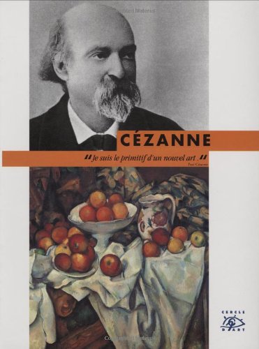 Cézanne, 1839-1906 ; je suis le primitif d'un nouvel art