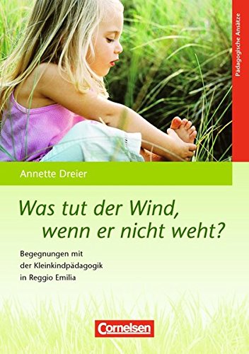 Download Was tut der Wind, wenn er nicht weht?: Begegnungen mit der Kleinkindpädagogik in Reggio Emilia Download Was tut der Wind, wenn er nicht weht?: Begegnungen mit der Kleinkindpädagogik in Reggio Emilia