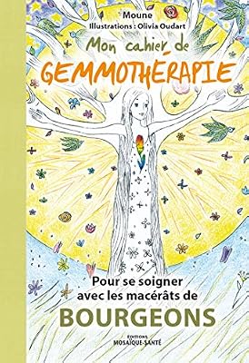 MOSAIQUE SANTE Mon cahier de gemmothérapie : Pour se soigner avec les macérats de bourgeons