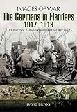 Germans in Flanders 1917 u 1918 (Images of War) by David Bilton