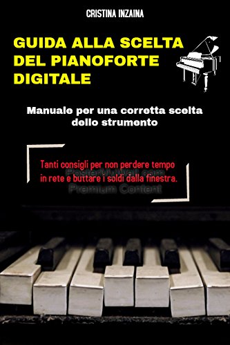 Guida alla scelta del pianoforte digitale: Manuale per una corretta scelta dello strumento libro