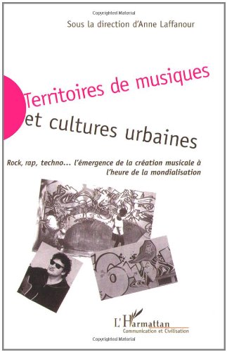 Territoires de musiques et cultures urbaines : Rock, rap, techno, l'émergence de la création musicale à l'heure de la mondialisation gratuit