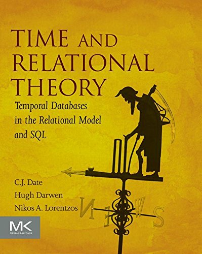 Time and Relational Theory: Temporal Databases in the Relational Model and SQL (The Morgan Kaufmann