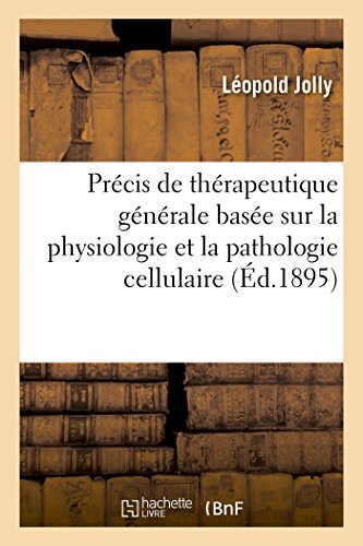 Download Précis de thérapeutique générale basée sur la physiologie et la pathologie cellulaire Download Précis de thérapeutique générale basée sur la physiologie et la pathologie cellulaire