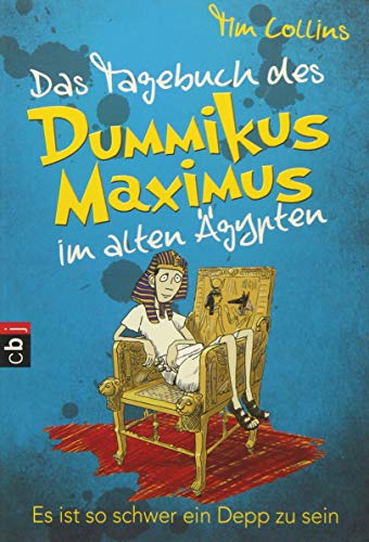 Das Tagebuch des Dummikus Maximus im alten Ägypten - Es ist so schwer ein Depp zu sein: Band 2 (Das Tagebuch des Dummikus Maximus im alten Rom, Band 2)