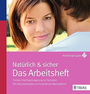 Natürlich und sicher. Das Arbeitsheft: Mit Zyklusbeispielen von Pubertät bis Wechseljahre