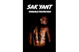 SAK YANT Indelible Protection: Meaning of Tattoos, Symbols, Legends, Prayers, Spiritual Tests, Paths, and Much More