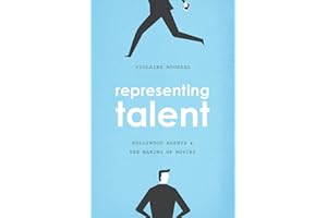Representing Talent: Hollywood Agents and the Making of Movies