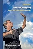 Image de Atem und Bewegung: Theorie und 111 Übungen: Theorie Und 100 Praktische Ubungen