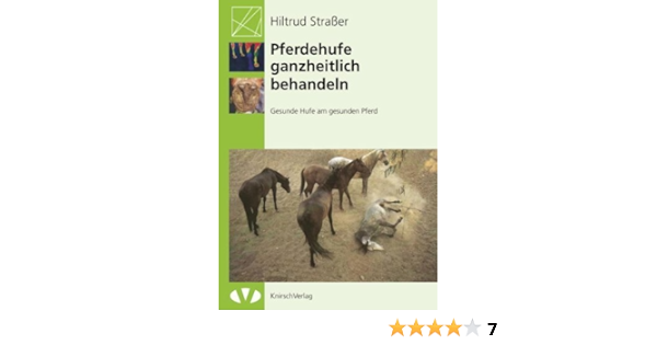 Pferdehufe Ganzheitlich Behandeln Gesunde Hufe Am Gesunden Pferd Von Hiltrud Strasser Januar 2011 Spiralbindung Amazon De Bucher