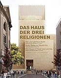 Das Haus der drei Religionen. Bet- und Lehrhaus Berlin. Entwürfe für einen Sakralbau von morgen by 
