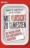 Mit Vorsicht zu genießen: Die neuen Lügen der Lebensmittelindustrie