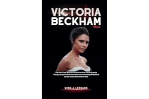 VICTORIA BECKHAM BOOK: The Path From Spice Girl to Fashion Icon: The Biography, Family, Husband Affair with Rebecca Loos, Kidnap threat and Career of ... Wife (BIOGRAPHY OF RICH AND FAMOUS PEOPLE)