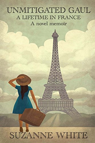 Unmitigated Gaul : A Lifetime In France (English Edition)