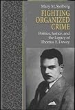 Fighting Organized Crime: Politics, Justice, and the Legacy of Thomas E. Dewey by Mary M. Stolberg (1995-10-05) by