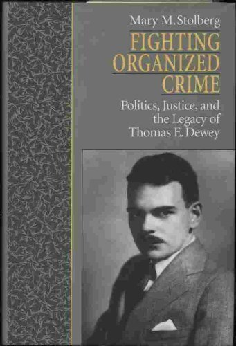 Fighting Organized Crime: Politics, Justice, and the Legacy of Thomas E. Dewey by Mary M. Stolberg (1995-10-05)