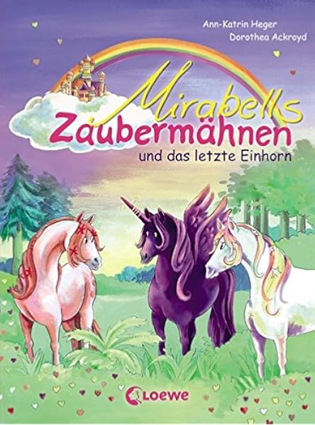 Mirabells Zaubermahnen Und Das Letzte Einhorn Pferdebuch Zum Vorlesen Und Ersten Selberlesen Fur Kinder Ab 7 Jahre Amazon De Loewe Erstes Selberlesen Heger Ann Katrin Ackroyd Dorothea Bucher