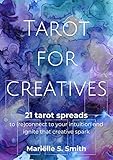 Tarot for Creatives: 21 Tarot Spreads to (Re)Connect to Your Intuition and Ignite That Creative Spark (Creative Tarot Book 2) (English Edition) by 