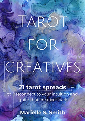 Tarot for Creatives: 21 Tarot Spreads to (Re)Connect to Your Intuition and Ignite That Creative Spark (Creative Tarot Book 2) (English Edition)