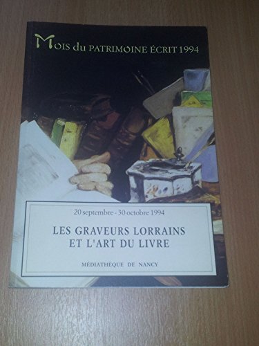 Les  Graveurs lorrains et l'art du livre : Collections de la Bibliothèque Municipale. Médiathèque de Nancy, 20 septembre-30 octobre 1994