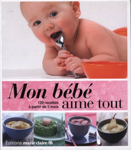 Download Mon bébé aime tout : 120 recettes à partir de 5 mois Download Mon bébé aime tout : 120 recettes à partir de 5 mois