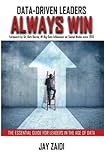 Data-Driven Leaders Always Win: The Essential Guide For Leaders In The Age of Data by 