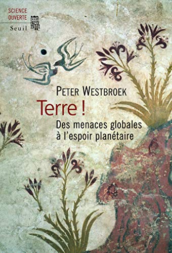 Terre !. Des menaces globales à l'espoir planétaire (SCIENCE OUVERTE) Terre !. Des menaces globales à l'espoir planétaire (SCIENCE OUVERTE)