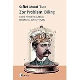 Zor Problem: Bilin&ccedil;: Bilin&ccedil; N&ouml;robiyolojisinin Fenomenal D&uuml;nya Yorumu