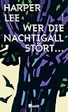 Wer die Nachtigall stört ... von Harper Lee