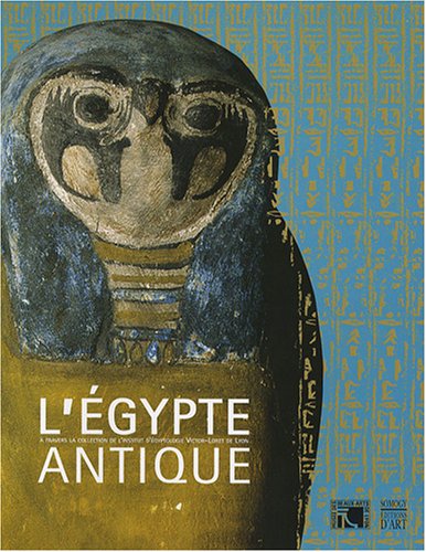 L'Égypte antique : à travers la collection de l'Institut d'égyptologie Victor-Loret de Lyon