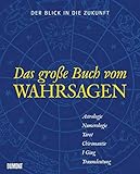 Der Blick in die Zukunft: Das große Buch vom Wahrsagen by 