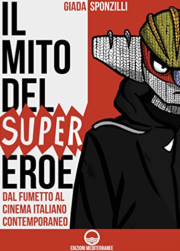 Download Il mito del supereroe: Dal fumetto al cinema italiano contemporaneo Download Il mito del supereroe: Dal fumetto al cinema italiano contemporaneo