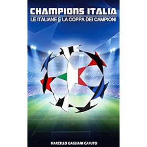 Champions Italia: Le italiane e la Coppa dei Campioni Champions Italia: Le italiane e la Coppa dei Campioni