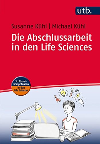 Download Die Abschlussarbeit in den Life Sciences: Ein Leitfaden für Studierende (Schlüsselkompetenzen in den Life Sciences, Band 4449) Download Die Abschlussarbeit in den Life Sciences: Ein Leitfaden für Studierende (Schlüsselkompetenzen in den Life Sciences, Band 4449)