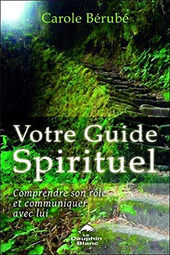 Votre Guide Spirituel - Comprendre son rôle et communiquer avec lui Votre Guide Spirituel - Comprendre son rôle et communiquer avec lui