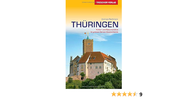 Reisefuhrer Thuringen Kultur Und Naturschatze Im Grunen Herz Deutschlands Trescher Reisefuhrer Andreas Bechmann Amazon De Bucher