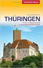Reisefuhrer Thuringen Kultur Und Naturschatze Im Grunen Herz Deutschlands Trescher Reisefuhrer Andreas Bechmann Amazon De Bucher