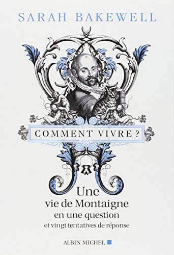 Download Comment vivre ? - une vie de Montaigne en une question et vingt tentatives de réponse