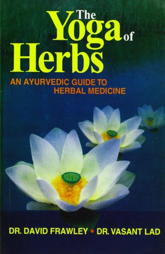 The Yoga of Herbs: An Ayurvedic Guide to Herbal Medicine livre