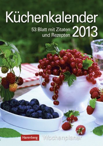 Küchenkalender 2013: Harenberg Wochenplaner. 53 Blatt mit Zitaten und Rezepten