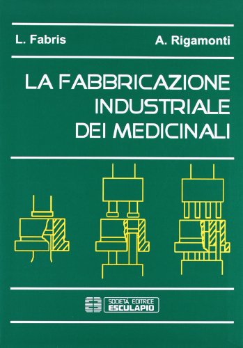 La fabbricazione industriale dei medicinali La fabbricazione industriale dei medicinali
