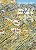 Layer, Paint and Stitch: Create Textile Art Using Freehand Machine Embroidery and Hand Stitching (The Textile Artist)